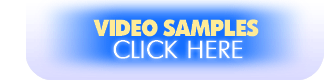 Video Samples - Click Here