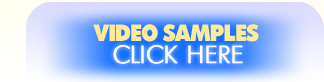 Video Samples - Click Here